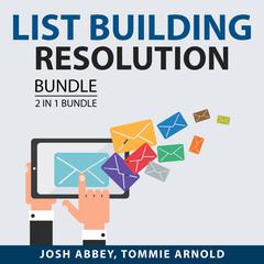 List Building Resolution Bundle, 2 in 1 Bundle: How to List and List Building Lifestyle Audiobook, by Josh Abbey