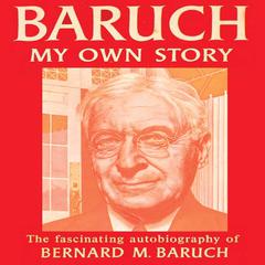 Baruch My Own Story Audiobook, by Bernard Baruch