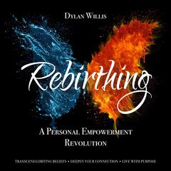 Rebirthing: A Personal Empowerment Revolution Audiobook, by Dylan Willis