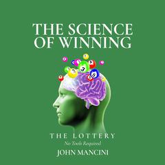 The Science Of Winning...The Lottery: No Tools Required Audiobook, by John Mancini
