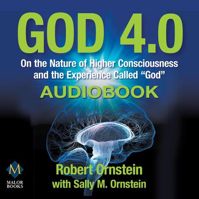 God 4.0: On the Nature of Higher Consciousness and the Experience Called “God” Audiobook, by Robert Ornstein