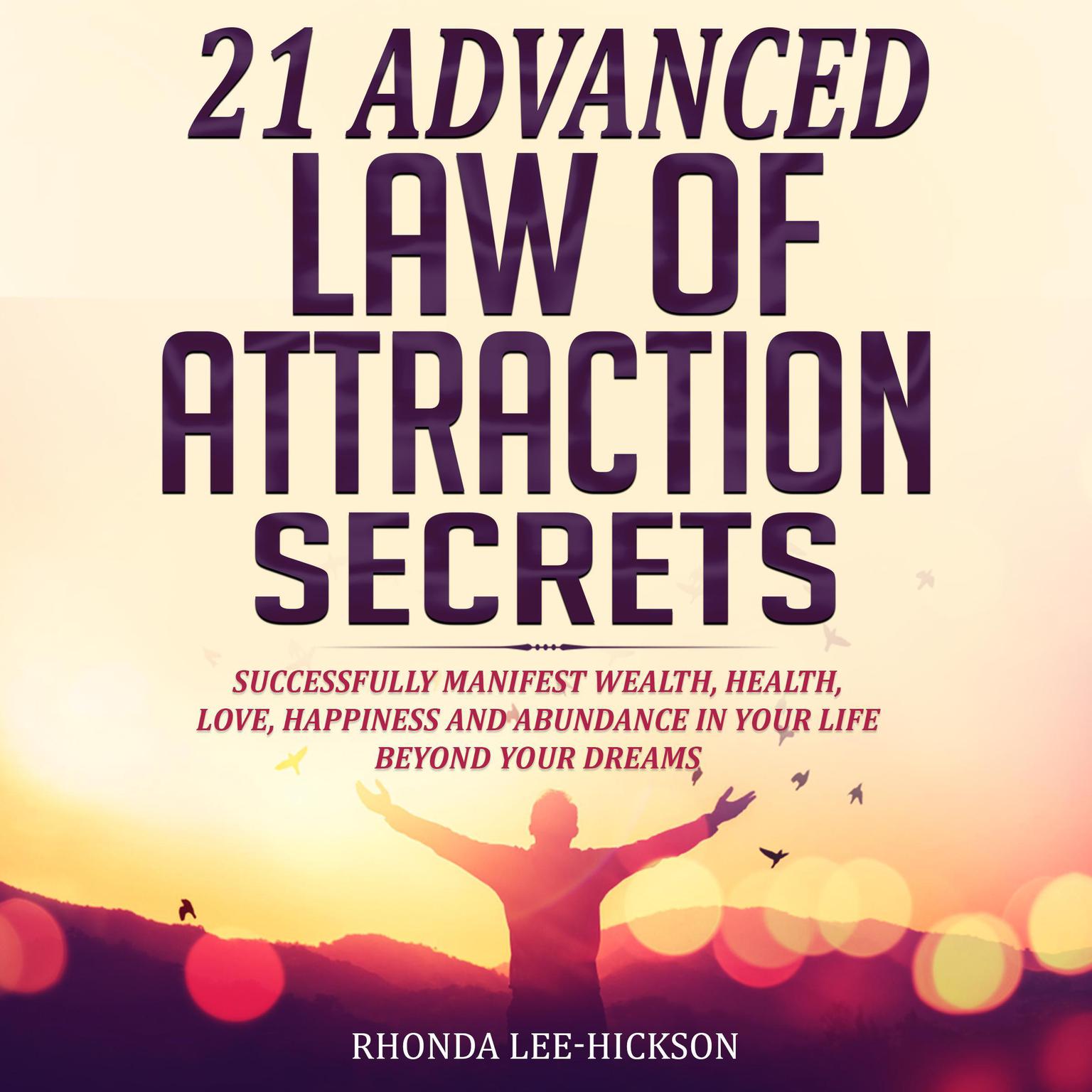 21 Advanced Law of Attraction Secrets: Successfully Manifest Wealth, Health, Love, Happiness and Abundance In Your Life Beyond Your Dreams Audiobook, by Rhonda Lee-Hickson