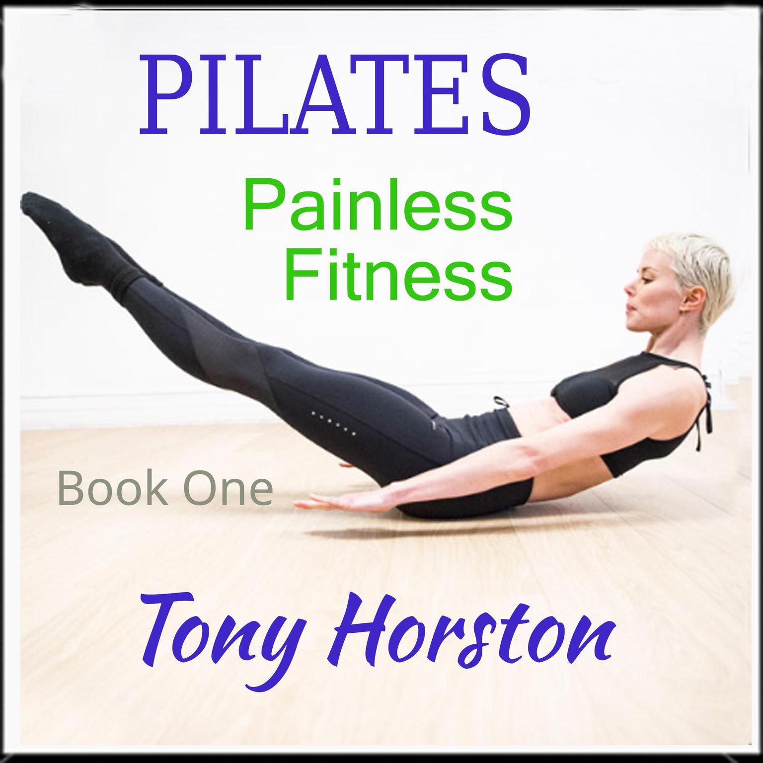 Pilates: Painless Fitness Book One Audiobook, by Tony Horston