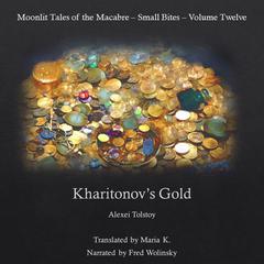 Kharitonovs Gold (Moonlit Tales of the Macabre - Small Bites Book 12) Audiobook, by Alexei Tolstoy