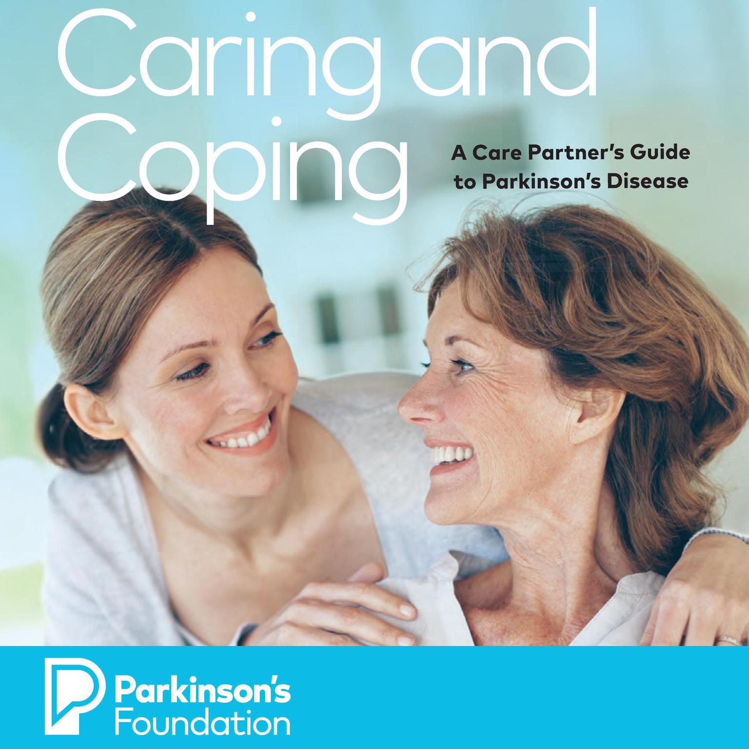 Caring and Coping: A Care Partners Guide to Parkinsons Disease (Parkinsons Foundation) Audiobook, by Parkinsons Foundation