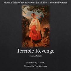 Terrible Revenge (Moonlit Tales of the Macabre - Small Bites Book 14) Audiobook, by Nikolai Vasilievich Gogol