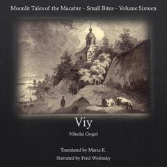 Viy (Moonlit Tales of the Macabre - Small Bites Book 16) Audiobook, by Nikolai Vasilievich Gogol