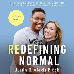 Redefining Normal: How Two Foster Kids Beat The Odds and Discovered Healing, Happiness and Love Audiobook, by Alexis Black