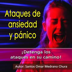 Ataques de Ansiedad y Pánico: ¡Detenga los ataques en su camino! Audiobook, by Santos Omar Medrano Chura