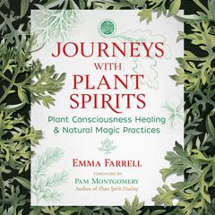 Journeys with Plant Spirits: Plant Consciousness Healing and Natural Magic Practices Audiobook, by Emma Farrell