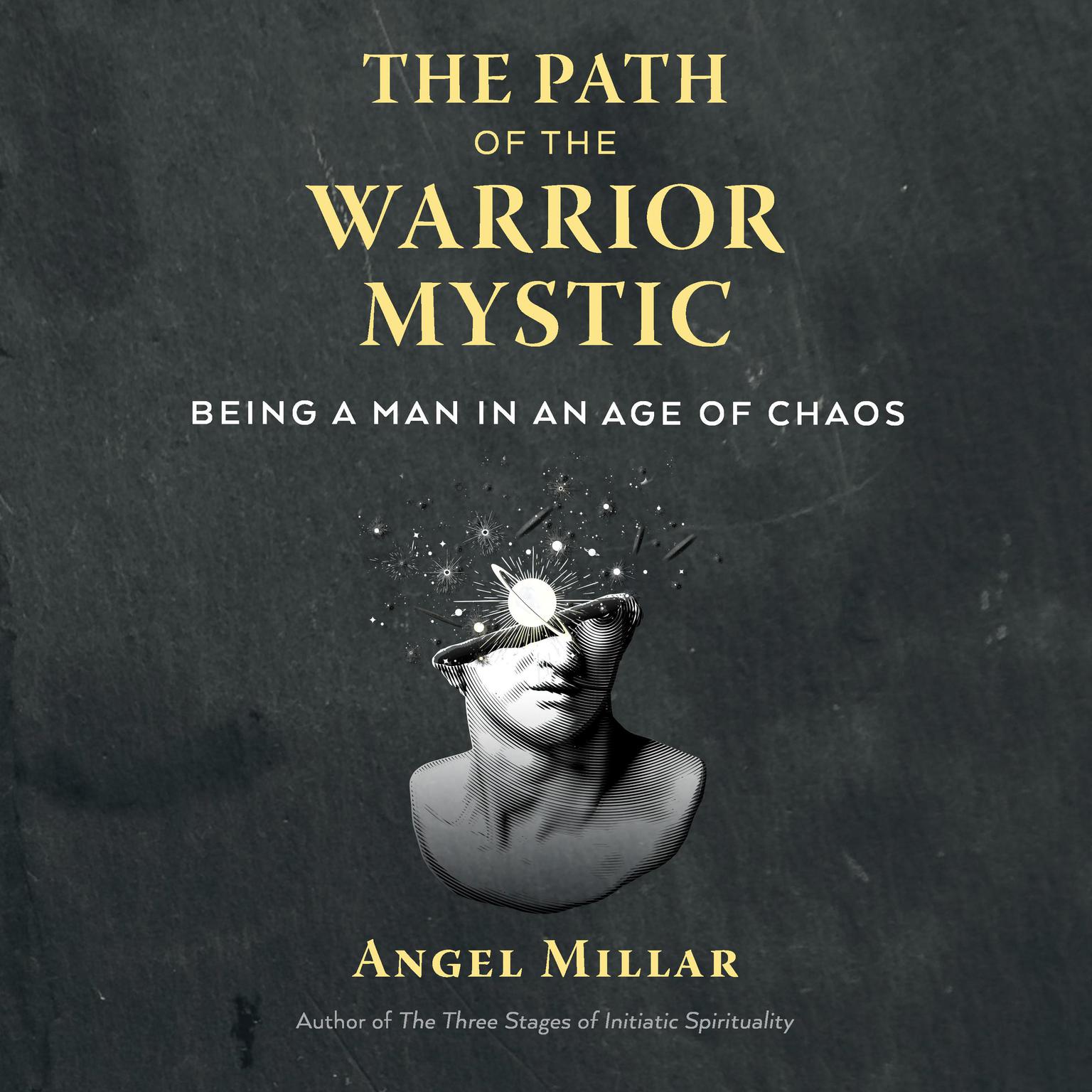 The Path of the Warrior-Mystic: Being a Man in an Age of Chaos Audiobook, by Angel Millar