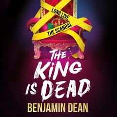 The King is Dead Audiobook, by Benjamin Dean