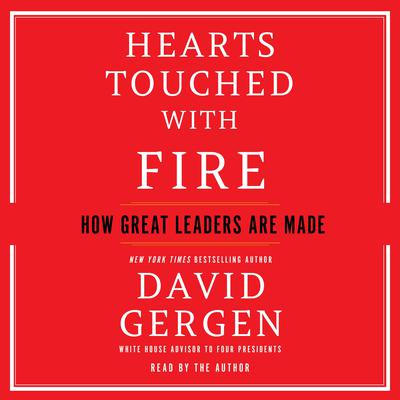 Hearts Touched With Fire: How Great Leaders are Made Audiobook, by David Gergen