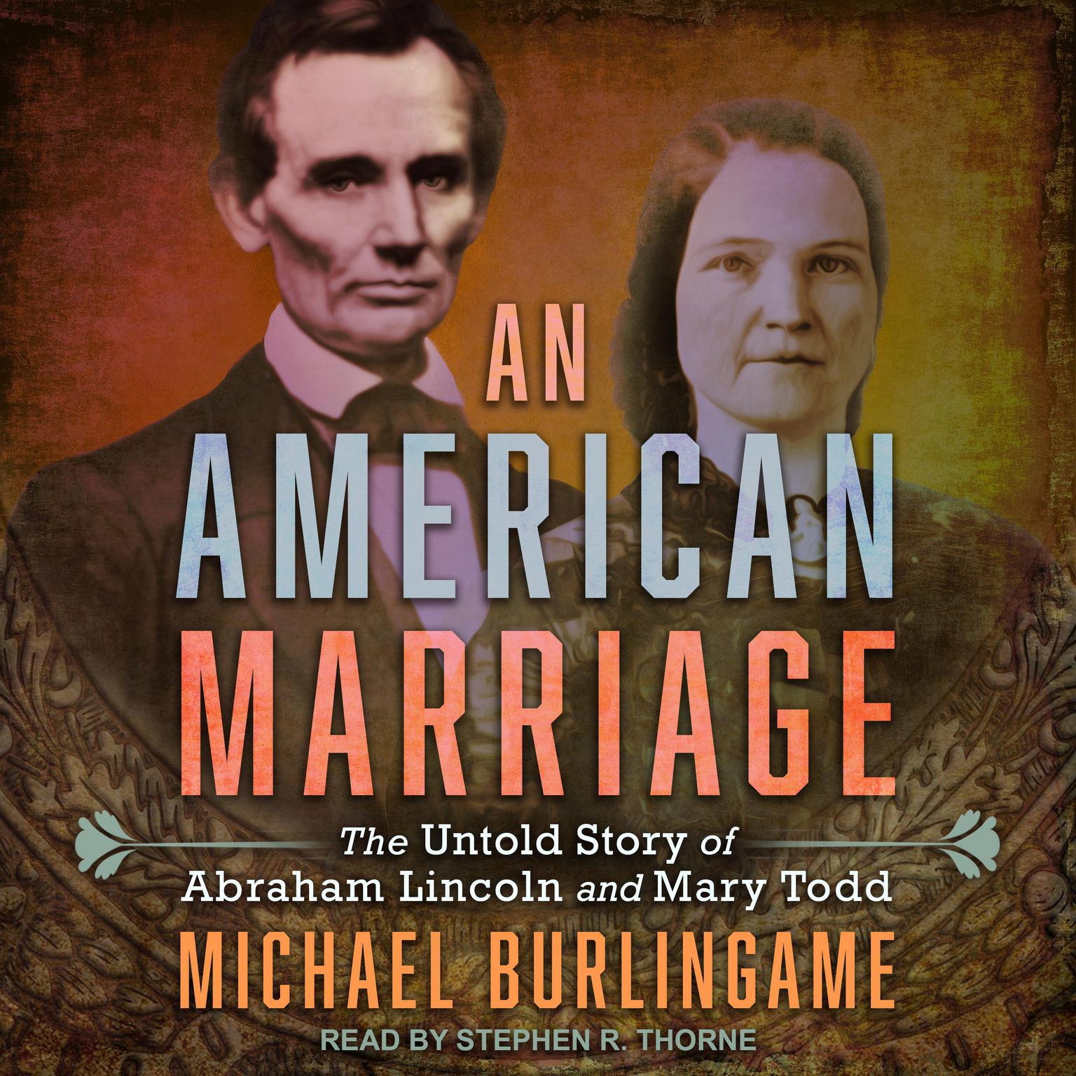 An American Marriage: The Untold Story of Abraham Lincoln and Mary Todd Audiobook, by Michael Burlingame