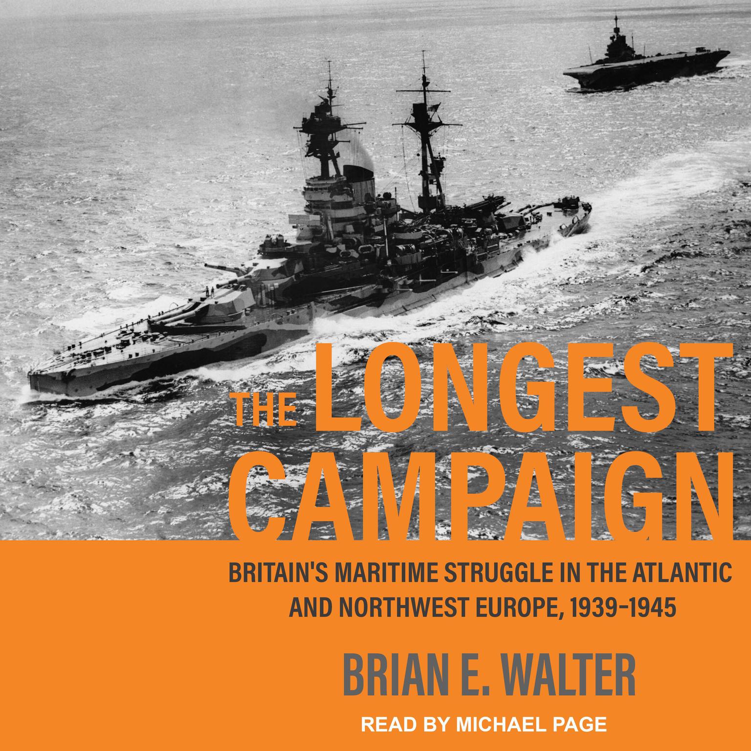 The Longest Campaign: Britains Maritime Struggle in the Atlantic and Northwest Europe, 1939–1945 Audiobook, by Brian E. Walter