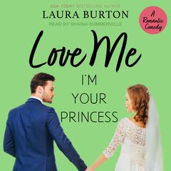 Love Me I'm Your Princess Audiobook, by Laura Burton