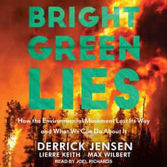 Bright Green Lies: How the Environmental Movement Lost Its Way and What We Can Do About It Audiobook, by Lierre Keith