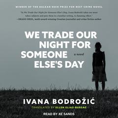 We Trade Our Night for Someone Else's Day: A Novel Audiobook, by Ivana Bodrožić