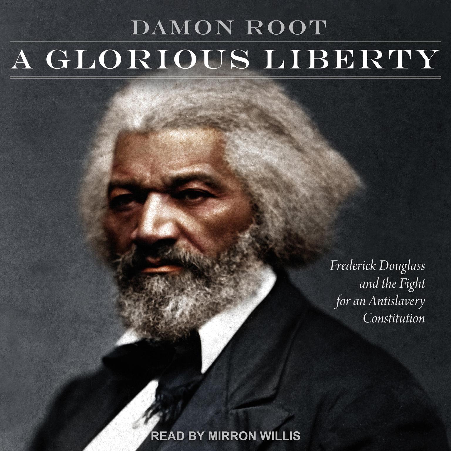 A Glorious Liberty: Frederick Douglass and the Fight for an Antislavery Constitution Audiobook, by Damon Root