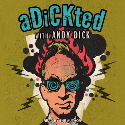 Adickted with Andy Dick Audiobook, by Andy Dick