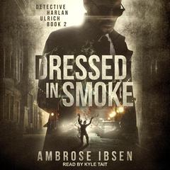 Dressed in Smoke Audiobook, by Ambrose Ibsen