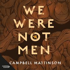 We Were Not Men Audiobook, by Campbell Mattinson