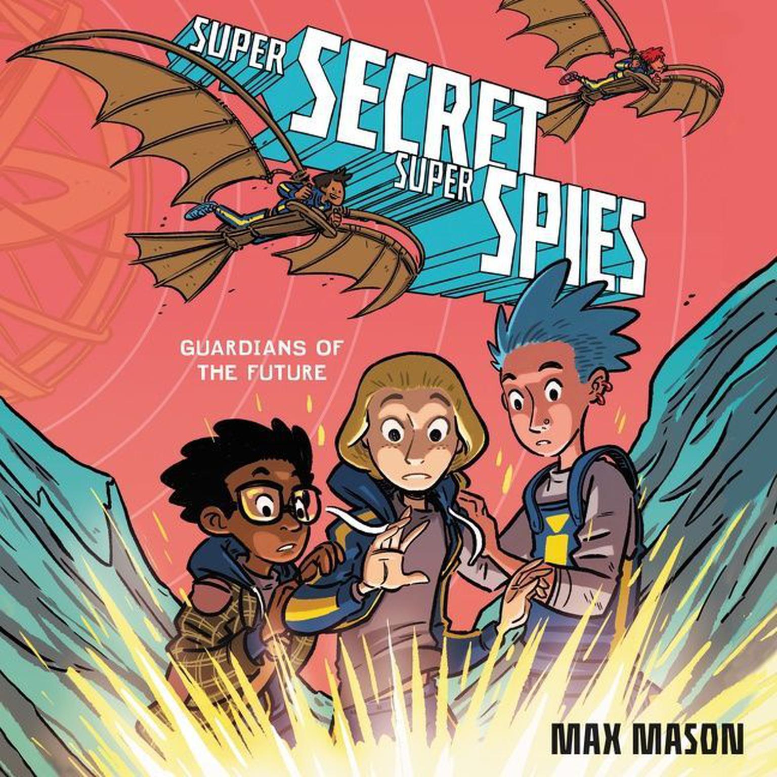Super Secret Super Spies: Guardians of the Future Audiobook, by Max Mason