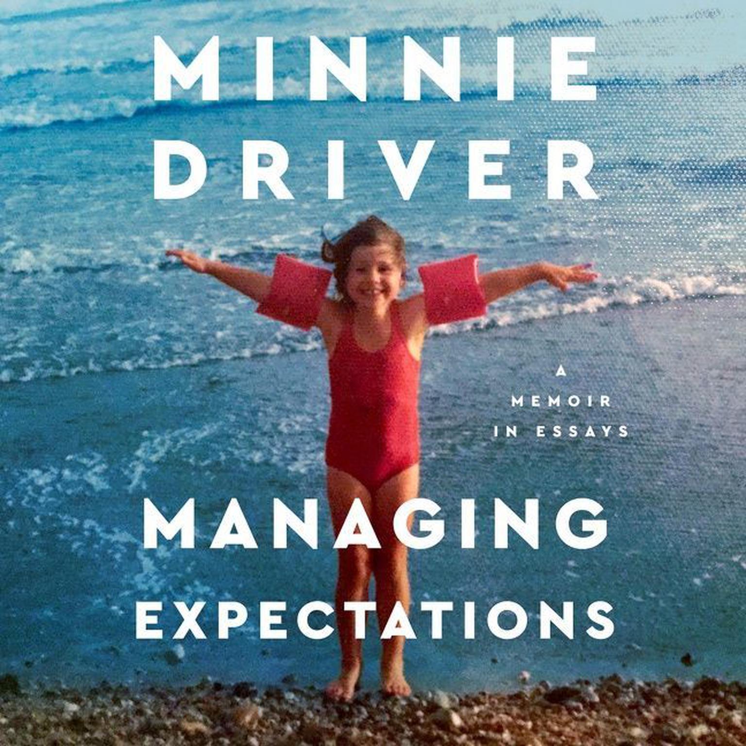 Managing Expectations: A Memoir in Essays Audiobook, by Minnie Driver