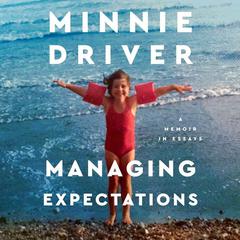 Managing Expectations: A Memoir in Essays Audiobook, by Minnie Driver