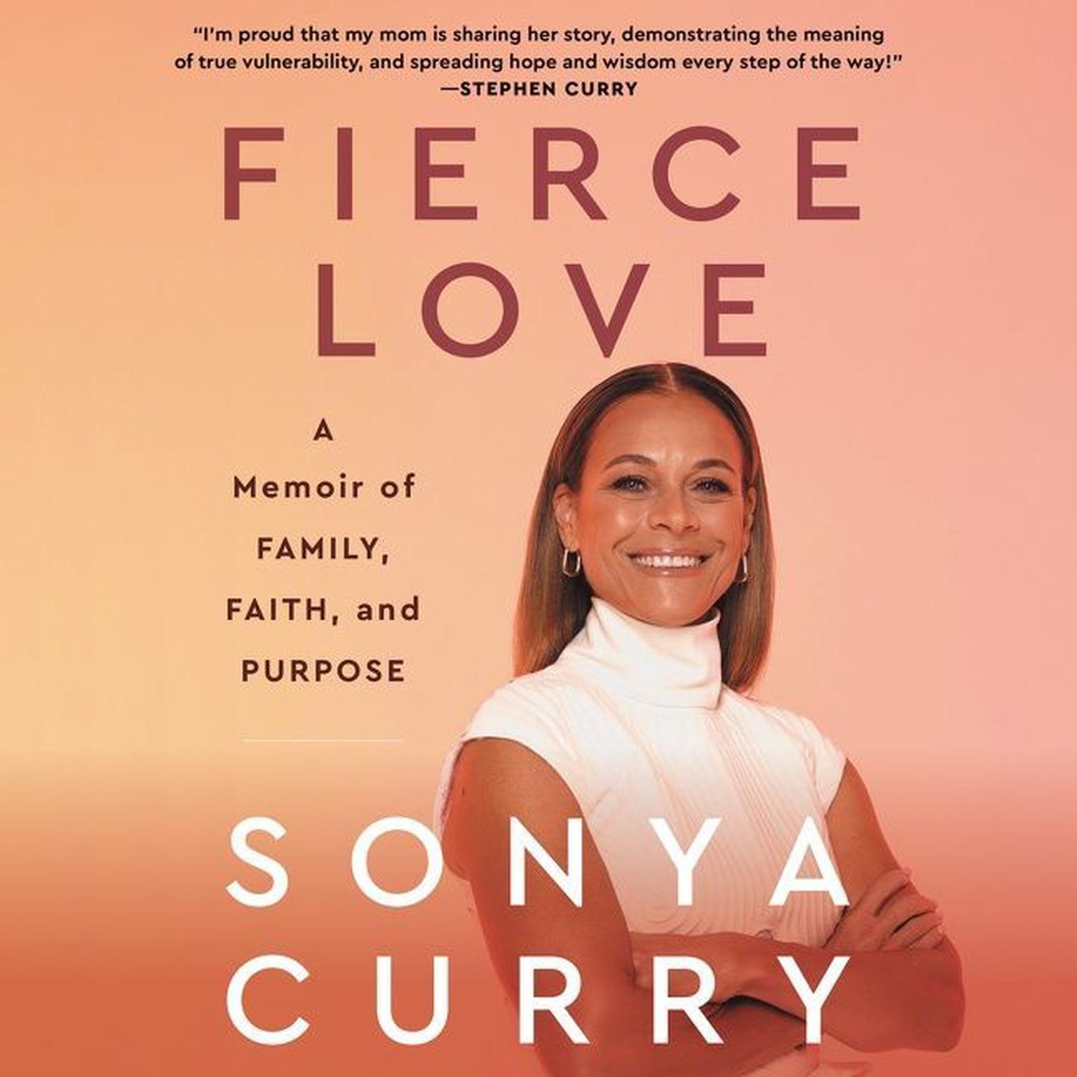 Fierce Love: A Memoir of Family, Faith, and Purpose Audiobook, by Sonya Curry