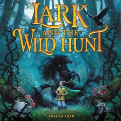 Lark and the Wild Hunt Audiobook, by Jennifer Adam