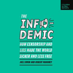 The Infodemic: How Censorship and Lies Made the World Sicker and Less Free Audiobook, by Joel Simon, Robert Mahoney