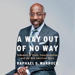 A Way Out of No Way: A Memoir of Truth, Transformation, and the New American Story Audiobook, by Rev. Raphael G. Warnock