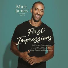 First Impressions: Off Screen Conversations with a Bachelor on Race, Family, and Forgiveness Audiobook, by Matt James