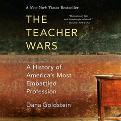 The Teacher Wars: A History of America's Most Embattled Profession Audiobook, by Dana Goldstein