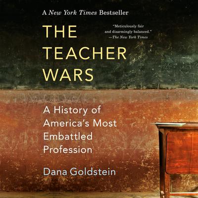 The Teacher Wars: A History of Americas Most Embattled Profession Audiobook, by Dana Goldstein