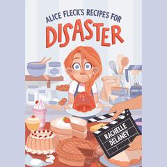 Alice Flecks Recipes for Disaster Audiobook, by Rachelle Delaney
