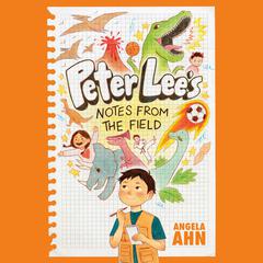 Peter Lee's Notes from the Field Audiobook, by Angela Ahn