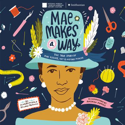 Mae Makes a Way: The True Story of Mae Reeves, Hat & History Maker Audiobook, by Olugbemisola Rhuday-Perkovich