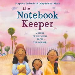 The Notebook Keeper: A Story of Kindness from the Border Audiobook, by Stephen Briseño