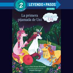 La primera pijamada de Uni (Unicornio uni)(Uni the Unicorn Uni's First Sleepover Spanish Edition) Audiobook, by Amy  Krouse Rosenthal
