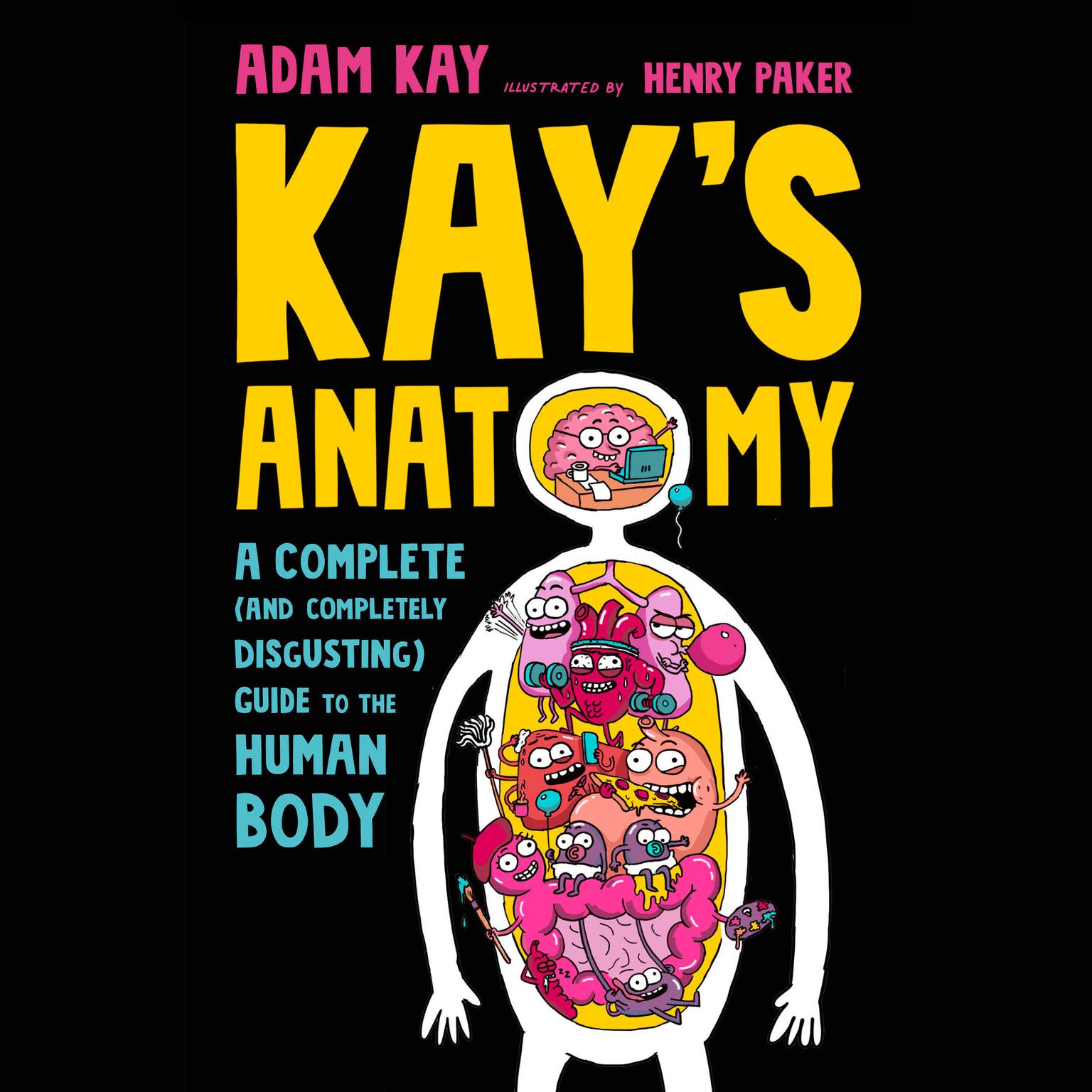 Kays Anatomy: A Complete (and Completely Disgusting) Guide to the Human Body Audiobook, by Adam Kay