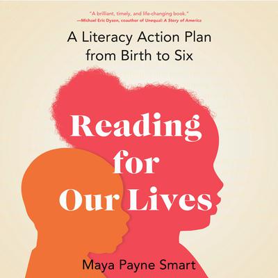 Reading for Our Lives: A Literacy Action Plan from Birth to Six Audiobook, by Maya Payne Smart
