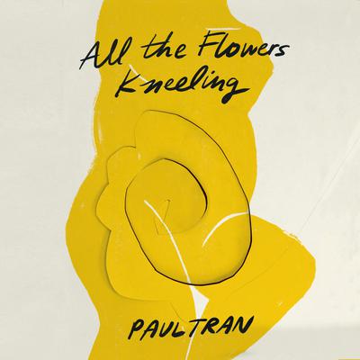 All the Flowers Kneeling Audiobook, by Paul Tran