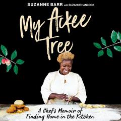 My Ackee Tree: A Chefs Memoir of Finding Home in the Kitchen Audiobook, by Suzanne Barr