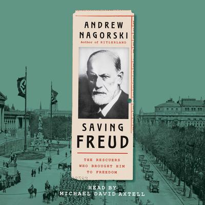 Saving Freud: The Rescuers Who Brought Him to Freedom Audiobook, by 