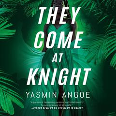 They Come at Knight Audiobook, by Yasmin Angoe