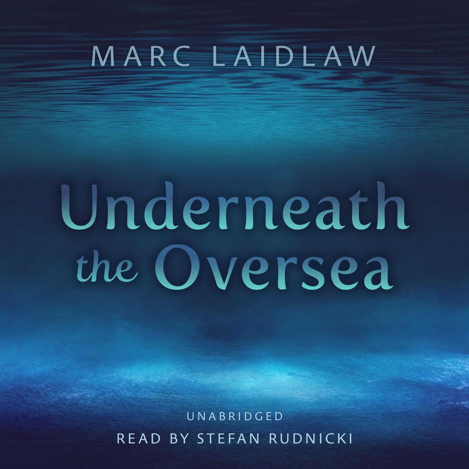 Underneath the Oversea Audiobook, by Marc Laidlaw