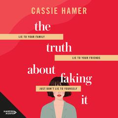 The Truth About Faking It Audiobook, by Cassie Hamer