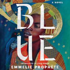 Blue: A Novel Audiobook, by Emmelie Prophète